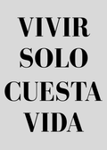 Vivir Solo Cuesta Vida — Frases